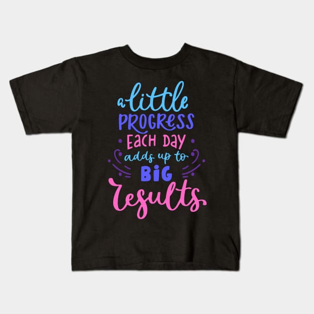 A Little Process each day adds up to big results Kids T-Shirt by Mako Design 